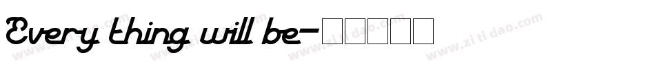 Every thing will be字体转换